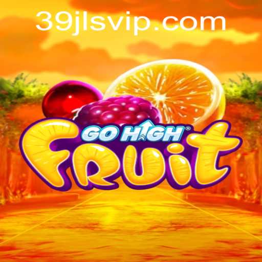 Exploring GoHighFruit: A Thrilling Adventure with 39JL.vip
